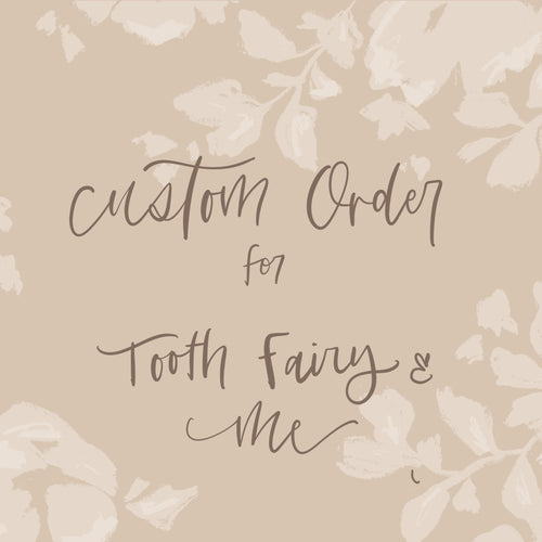 Custom Order for the Tooth Fairy and Me